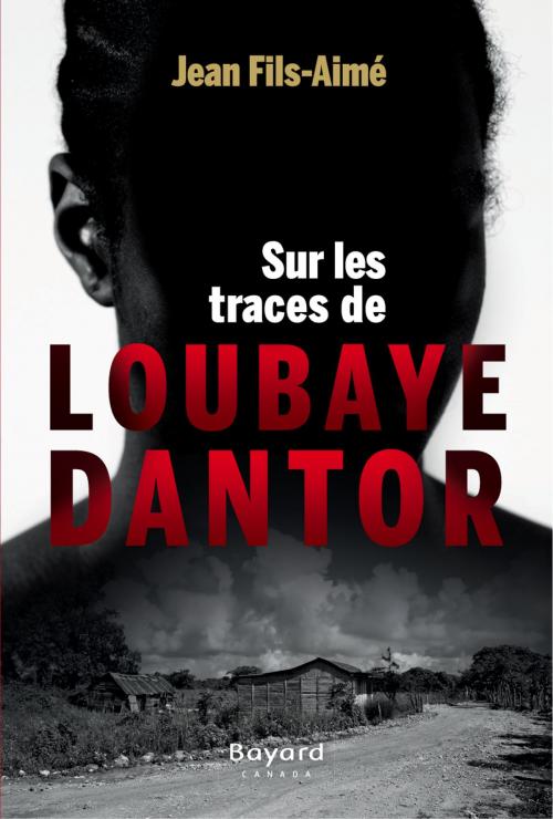 Cover of the book Sur les traces de Loubaye Dantor by Jean Fils-Aimé, Bayard Canada