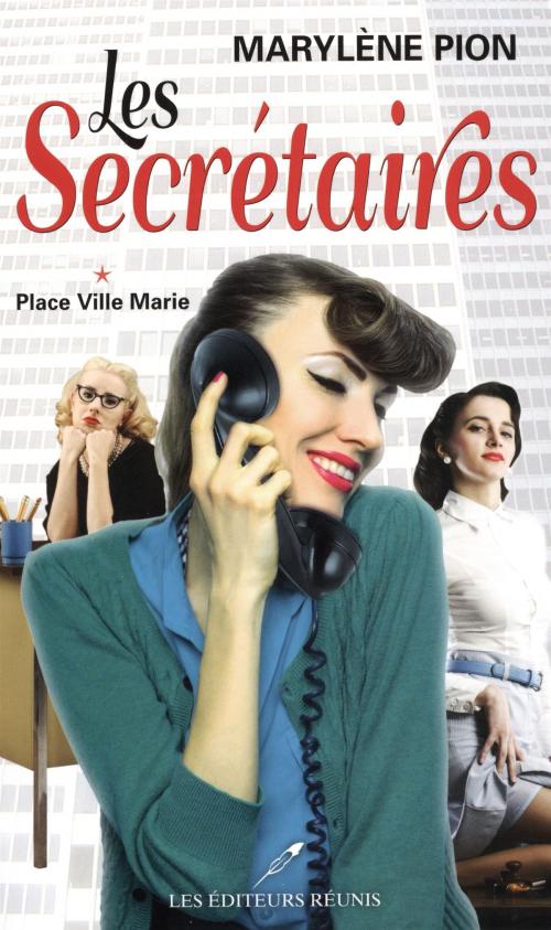 Cover of the book Les Secrétaires 01 : Place Ville-Marie by Marylène Pion, LES EDITEURS RÉUNIS