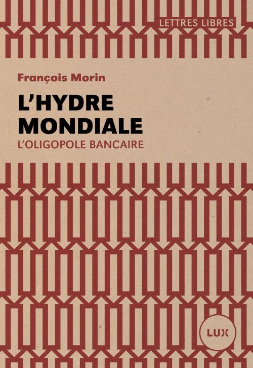 Cover of the book L'hydre mondiale by François Morin, Lux Éditeur