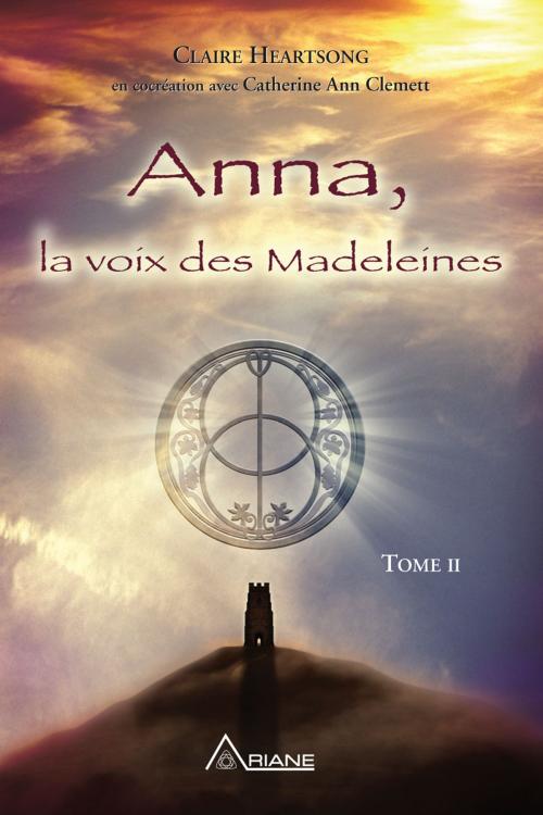 Cover of the book Anna, la voix des Madeleines by Claire Heartsong, Catherine Ann Clemett, Carl Lemyre, Monique Riendeau, Les Éditions Ariane