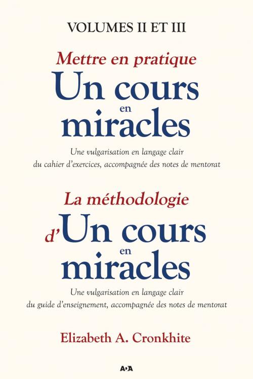 Cover of the book Mettre en pratique un cours en miracles / La méthodologie d’un cours en miracles by Elizabeth A. Cronkhite, Éditions AdA