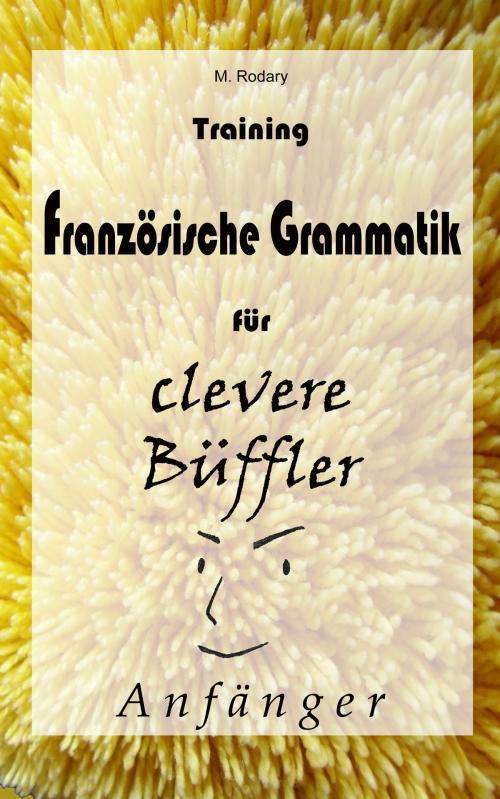 Cover of the book Training Französische Grammatik für clevere Büffler - Anfänger by M. Rodary, -
