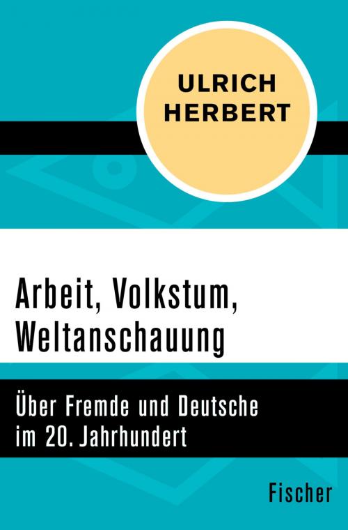 Cover of the book Arbeit, Volkstum, Weltanschauung by Ulrich Herbert, FISCHER Digital