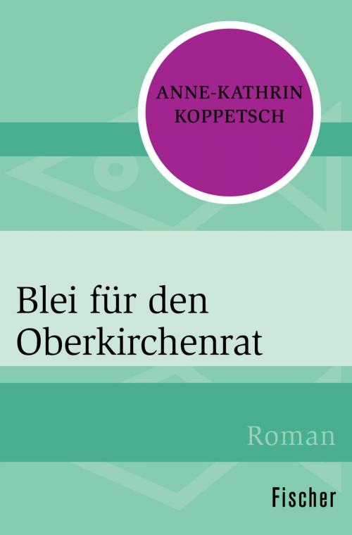 Cover of the book Blei für den Oberkirchenrat by Anne-Kathrin Koppetsch, FISCHER Digital