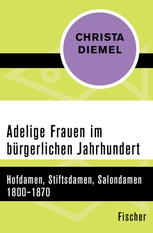 Cover of the book Adelige Frauen im bürgerlichen Jahrhundert by Christa Diemel, FISCHER Digital