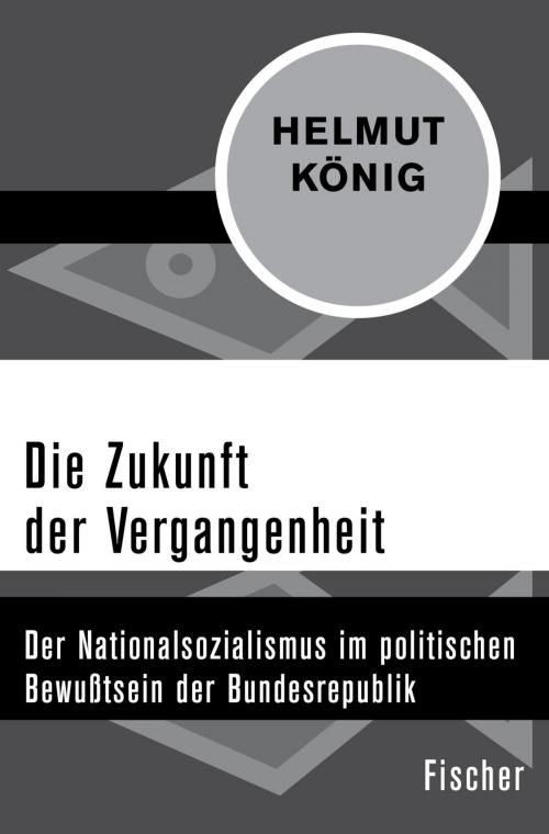 Cover of the book Die Zukunft der Vergangenheit by Helmut König, FISCHER Digital