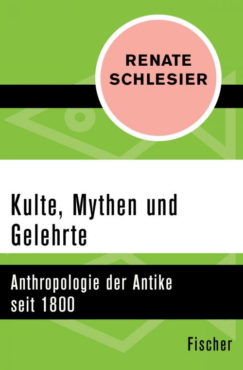 Cover of the book Kulte, Mythen und Gelehrte by Renate Schlesier, FISCHER Digital