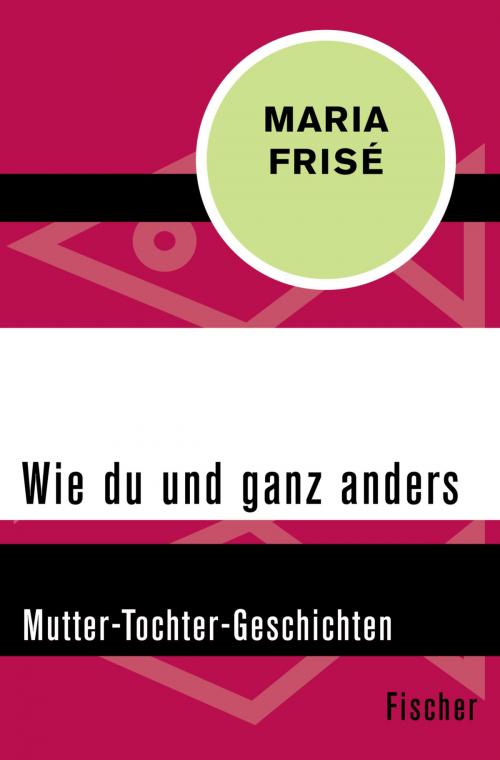 Cover of the book Wie du und ganz anders by Maria Frisé, FISCHER Digital