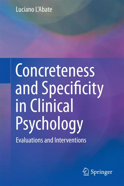 Cover of the book Concreteness and Specificity in Clinical Psychology by Luciano L'Abate, Springer International Publishing