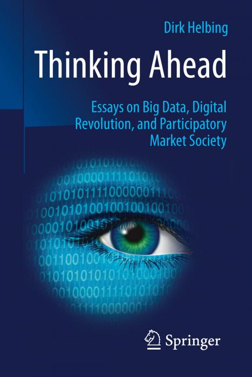 Cover of the book Thinking Ahead - Essays on Big Data, Digital Revolution, and Participatory Market Society by Dirk Helbing, Springer International Publishing