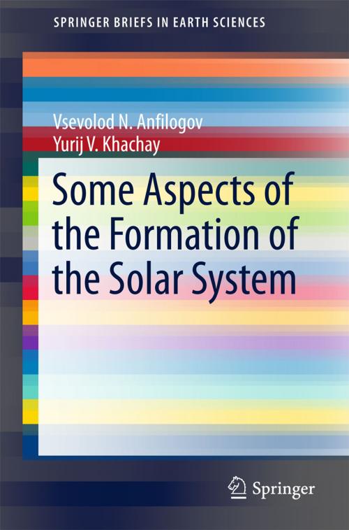 Cover of the book Some Aspects of the Formation of the Solar System by Yurij V. Khachay, Vsevolod N. Anfilogov, Springer International Publishing