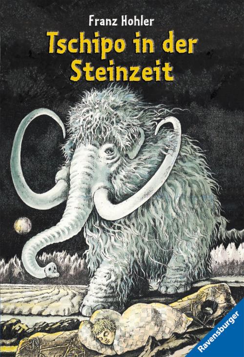 Cover of the book Tschipo in der Steinzeit by Franz Hohler, Ravensburger Buchverlag