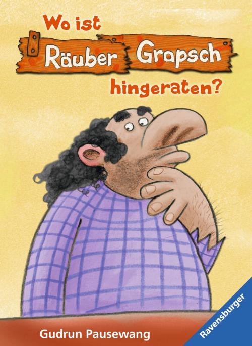 Cover of the book Räuber Grapsch: Wo ist Grapsch hingeraten? (Band 10) by Gudrun Pausewang, Ravensburger Buchverlag