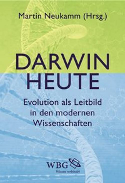 Cover of the book Darwin heute by Peter-Michael Kaiser, Bernulf Kanitscheider, Harald Lesch, Martin Neukamm, Peter Schuster, Charlotte Störmer, Eckart Voland, Gerhard Vollmer, wbg Academic