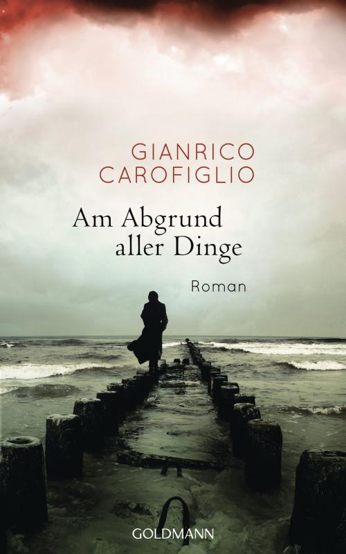 Cover of the book Am Abgrund aller Dinge by Gianrico Carofiglio, Goldmann Verlag