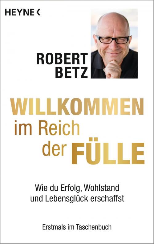 Cover of the book Willkommen im Reich der Fülle by Robert Betz, Heyne Verlag