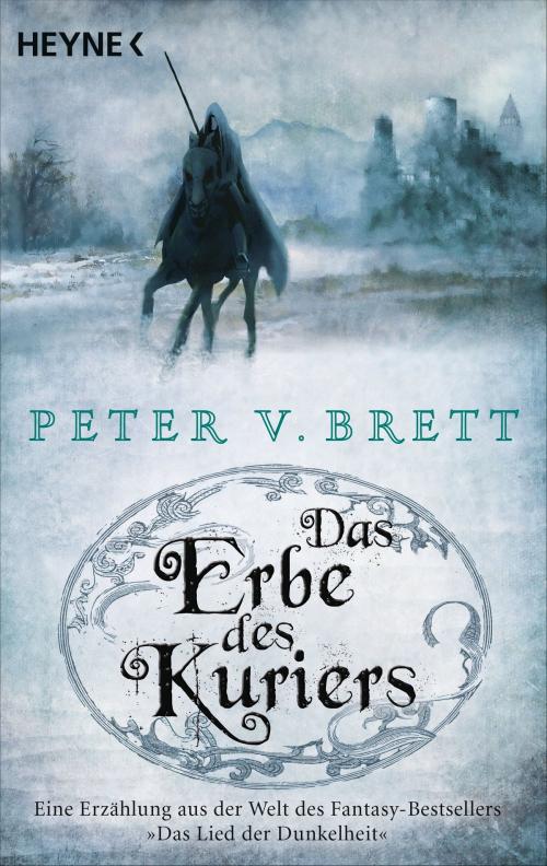 Cover of the book Das Erbe des Kuriers by Peter V. Brett, Heyne Verlag
