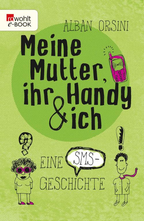Cover of the book Meine Mutter, ihr Handy und ich by Alban Orsini, Rowohlt E-Book