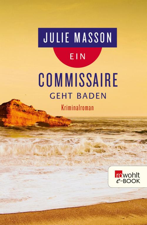 Cover of the book Ein Commissaire geht baden by Julie Masson, Rowohlt E-Book