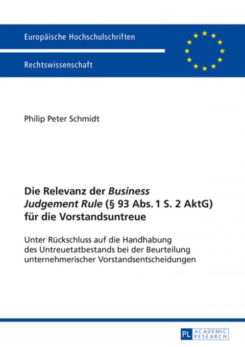 Cover of the book Die Relevanz der «Business Judgement Rule» (§ 93 Abs. 1 S. 2 AktG) fuer die Vorstandsuntreue by Philip Peter Schmidt, Peter Lang