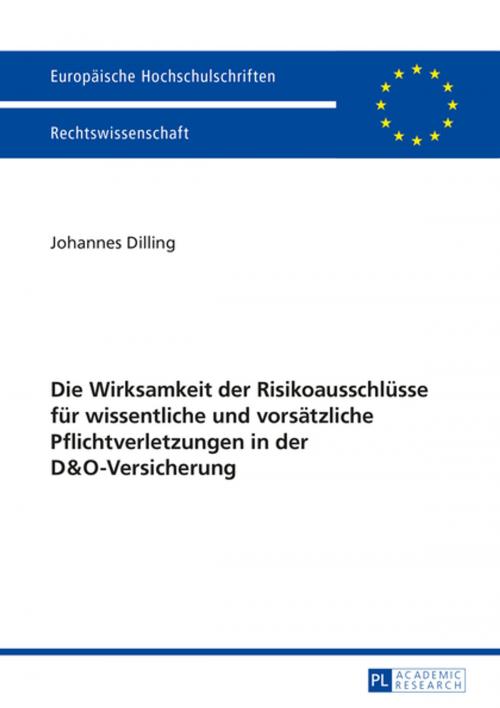 Cover of the book Die Wirksamkeit der Risikoausschluesse fuer wissentliche und vorsaetzliche Pflichtverletzungen in der D&O-Versicherung by Johannes Dilling, Peter Lang