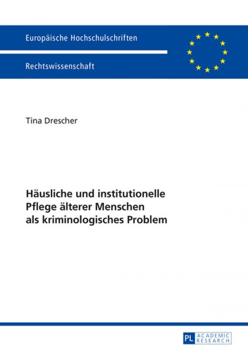 Cover of the book Haeusliche und institutionelle Pflege aelterer Menschen als kriminologisches Problem by Tina Drescher, Peter Lang