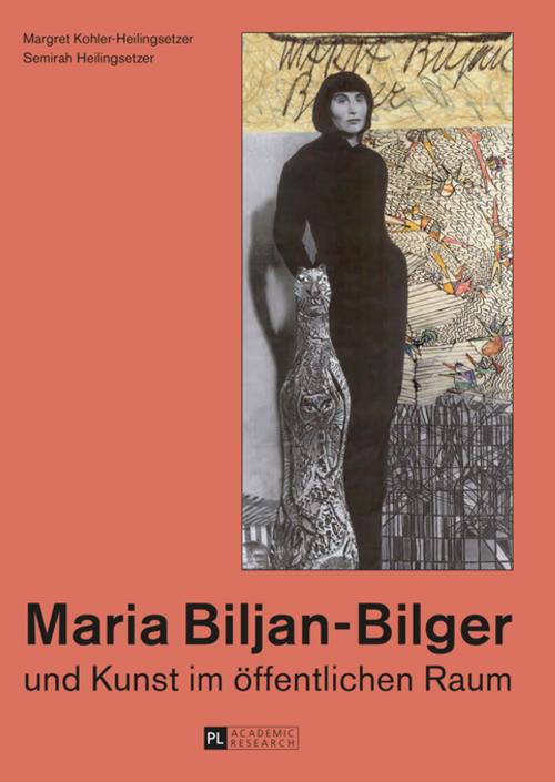 Cover of the book Maria Biljan-Bilger und Kunst im oeffentlichen Raum by , Peter Lang