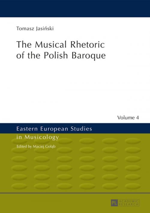 Cover of the book The Musical Rhetoric of the Polish Baroque by Tomasz Jasinski, Peter Lang