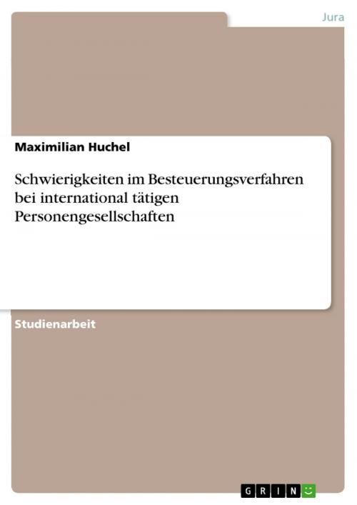 Cover of the book Schwierigkeiten im Besteuerungsverfahren bei international tätigen Personengesellschaften by Maximilian Huchel, GRIN Verlag