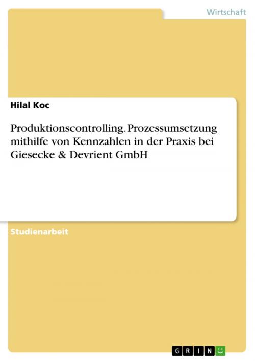 Cover of the book Produktionscontrolling. Prozessumsetzung mithilfe von Kennzahlen in der Praxis bei Giesecke & Devrient GmbH by Hilal Koc, GRIN Verlag