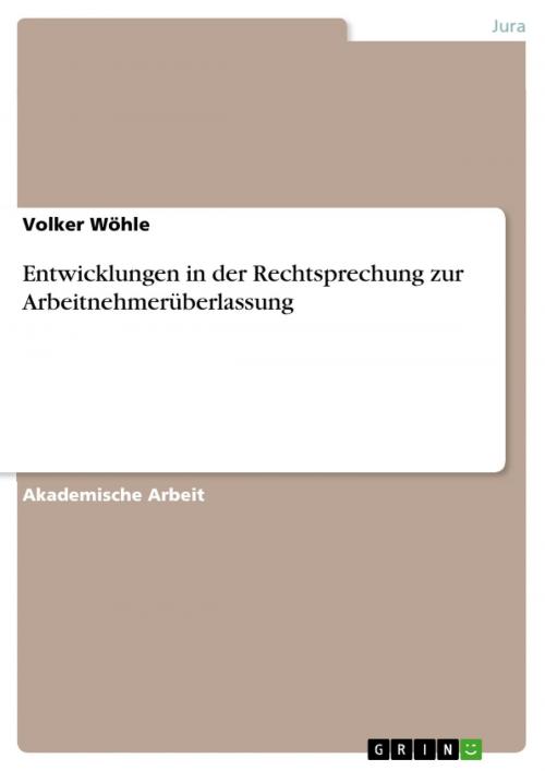 Cover of the book Entwicklungen in der Rechtsprechung zur Arbeitnehmerüberlassung by Volker Wöhle, GRIN Verlag