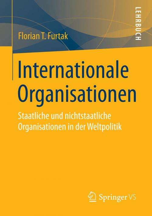 Cover of the book Internationale Organisationen by Florian T. Furtak, Springer Fachmedien Wiesbaden