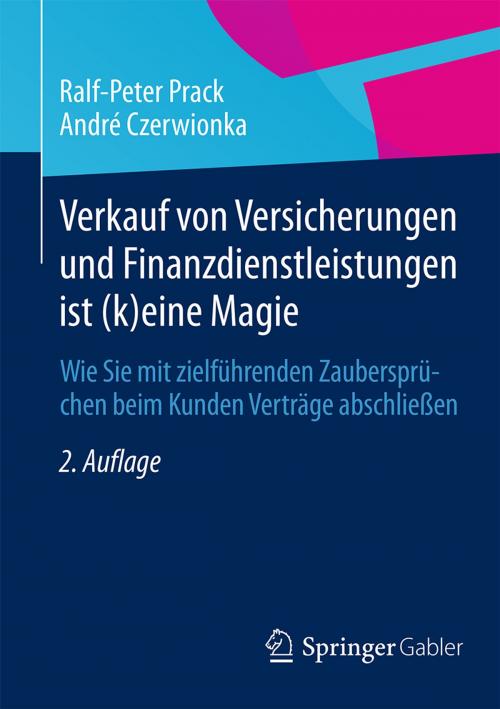 Cover of the book Verkauf von Versicherungen und Finanzdienstleistungen ist (k)eine Magie by Ralf-Peter Prack, André Czerwionka, Springer Fachmedien Wiesbaden