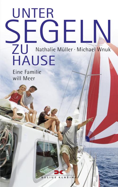 Cover of the book Unter Segeln zu Hause by Nathalie Müller, Michael Wnuk, Delius Klasing Verlag