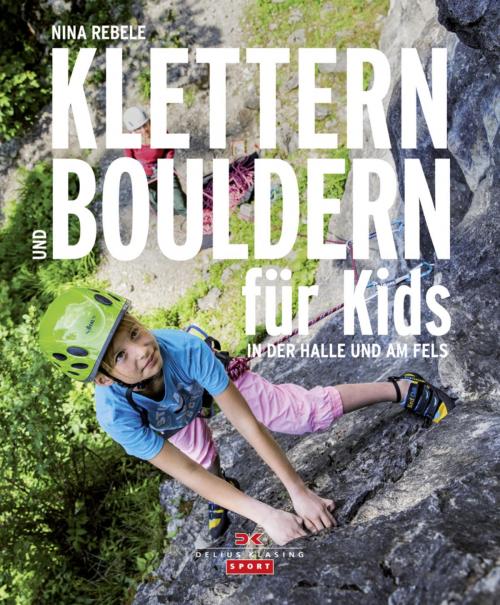 Cover of the book Klettern und Bouldern für Kids by Nina Rebele, Delius Klasing Verlag