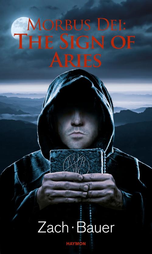 Cover of the book Morbus Dei: The Sign of Aries by Bastian Zach, Matthias Bauer, Haymon Verlag