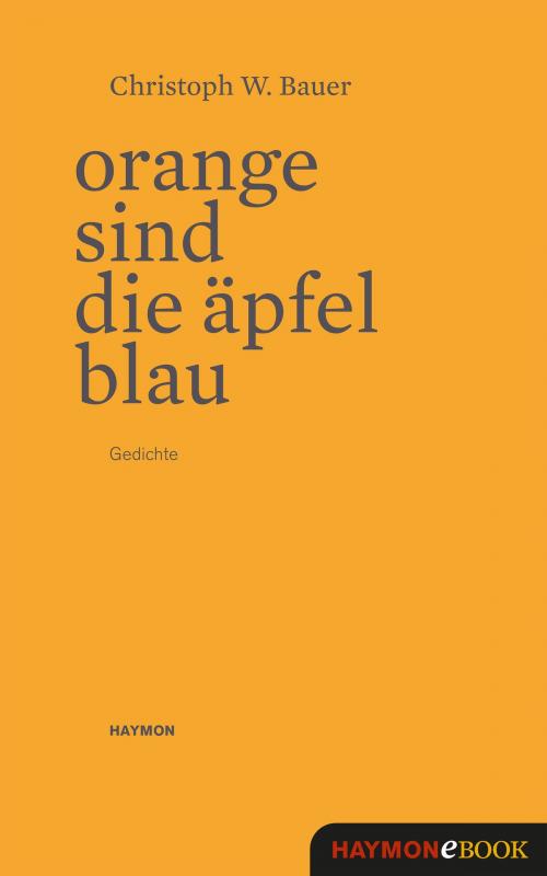 Cover of the book Orange sind die Äpfel blau by Christoph W. Bauer, Haymon Verlag