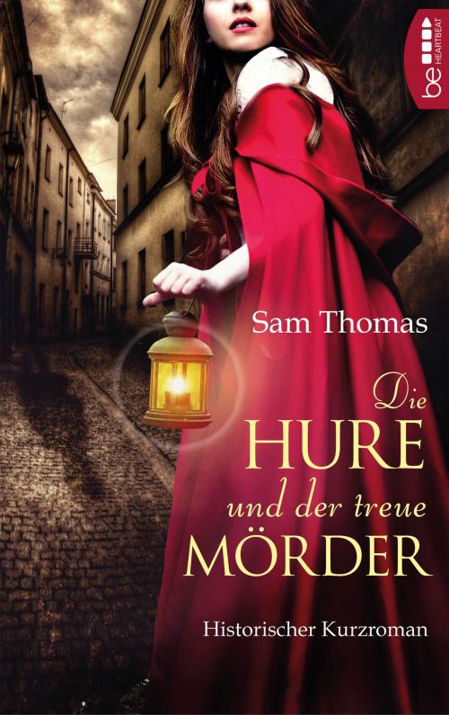 Cover of the book Die Hure und der treue Mörder by Sam Thomas, beHEARTBEAT by Bastei Entertainment