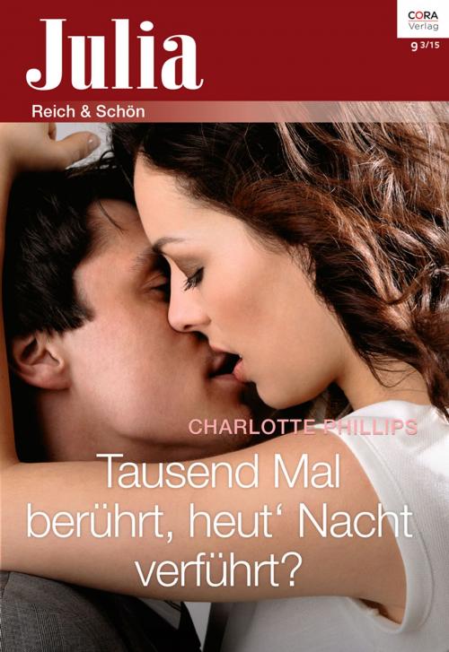 Cover of the book Tausend Mal berührt, heut' Nacht verführt? by Charlotte Phillips, CORA Verlag