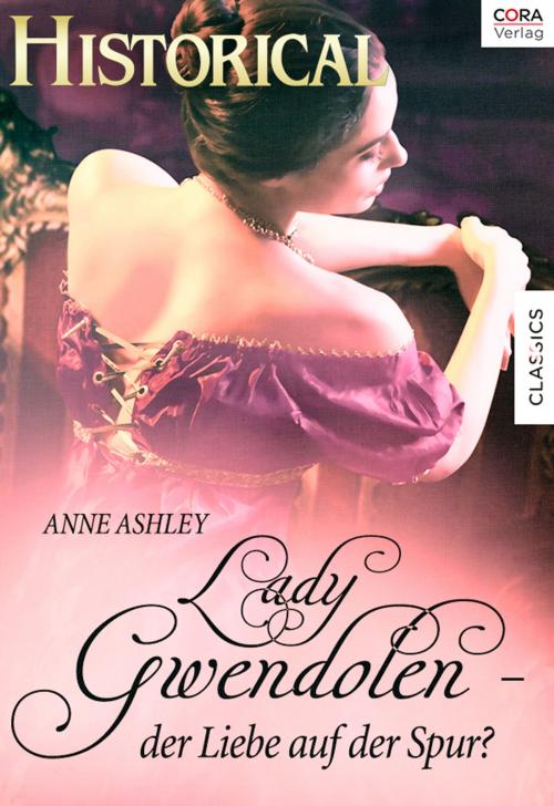 Cover of the book Lady Gwendolen - der Liebe auf der Spur? by Anne Ashley, CORA Verlag
