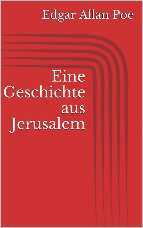 Cover of the book Eine Geschichte aus Jerusalem by Edgar Allan Poe, BoD E-Short