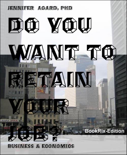 Cover of the book DO YOU WANT TO RETAIN YOUR JOB? by Jennifer Agard, PhD, BookRix
