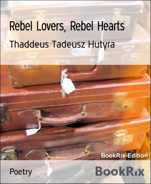 Cover of the book Rebel Lovers, Rebel Hearts by Thaddeus Tadeusz Hutyra, BookRix