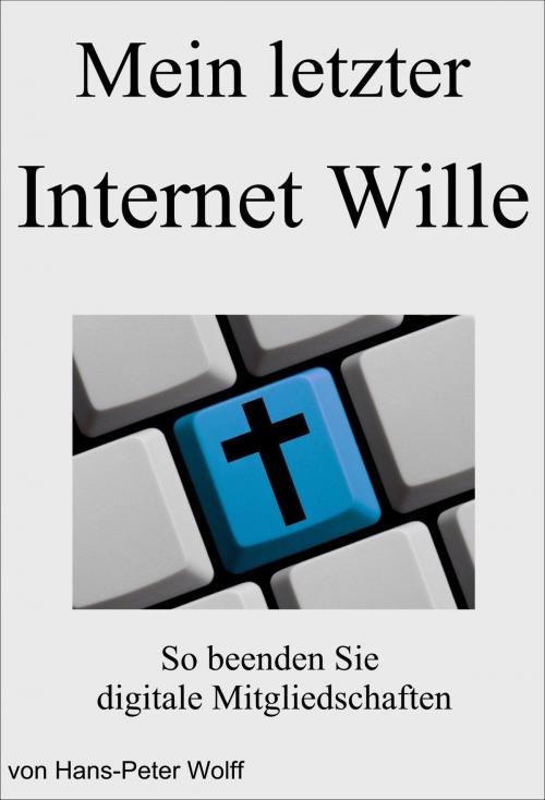 Cover of the book Mein letzter Internet Wille by Hans-Peter Wolff, neobooks