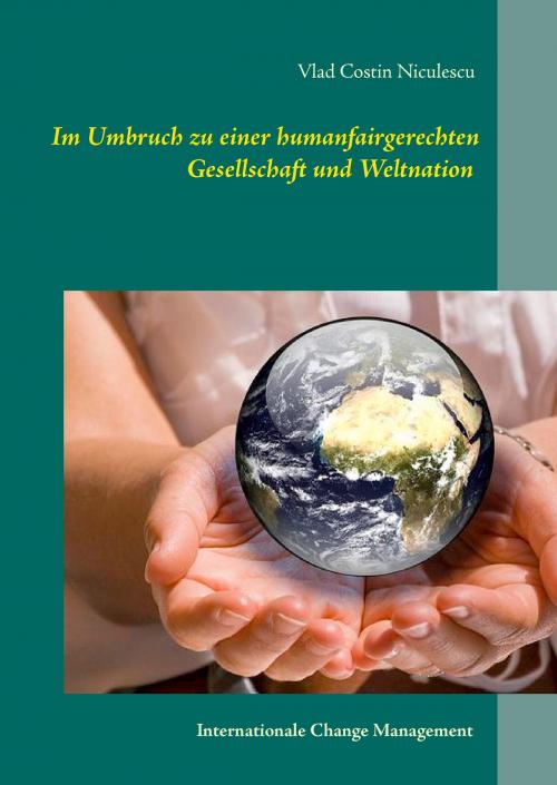 Cover of the book Im Umbruch zu einer humanfairgerechten Gesellschaft und Weltnation by Vlad Costin Niculescu, Books on Demand