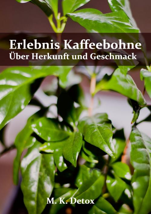 Cover of the book Erlebnis Kaffeebohne by M. K. Detox, Books on Demand