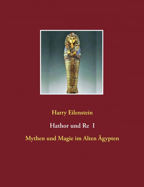 Cover of the book Hathor und Re I by Harry Eilenstein, Books on Demand