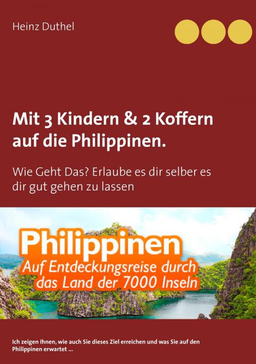 Cover of the book Mit Einfach-Ticket, 3 Kindern & 2 Koffern auf die Philippinen. by Heinz Duthel, Books on Demand