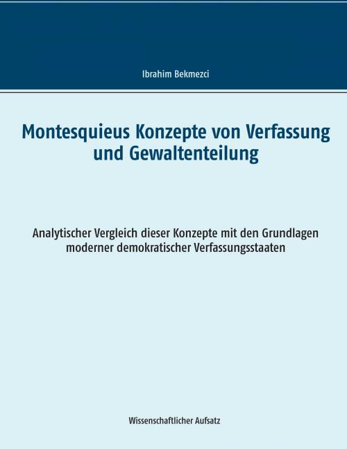 Cover of the book Montesquieus Konzepte von Verfassung und Gewaltenteilung by Ibrahim Bekmezci, Books on Demand