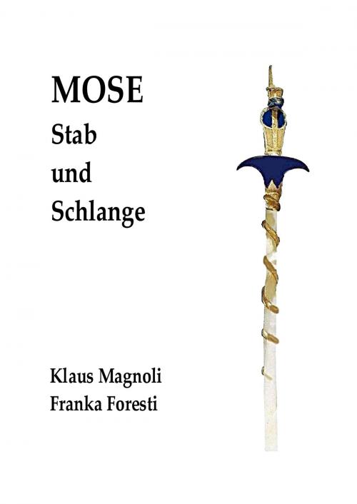 Cover of the book Mose - Stab und Schlange by Klaus Magnoli, Franka Foresti, Books on Demand